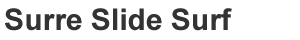 Ｓｕｒｒｅ　Ｓｌｉｄｅ　Ｓｕｒｆ